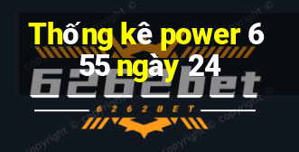 Thống kê power 6 55 ngày 24