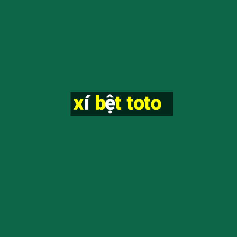 xí bệt toto