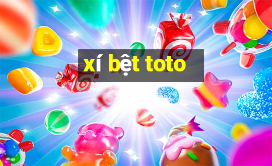 xí bệt toto