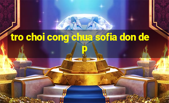 tro choi cong chua sofia don dep