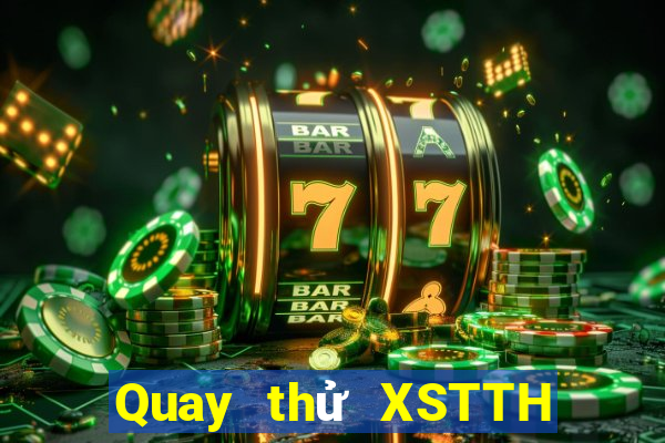 Quay thử XSTTH ngày 4