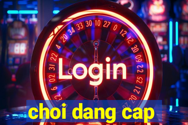 choi dang cap