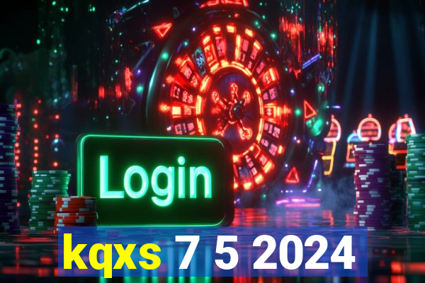 kqxs 7 5 2024