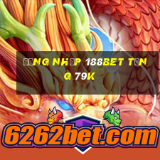 Đăng nhập 188Bet Tặng 79k