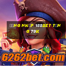 Đăng nhập 188Bet Tặng 79k