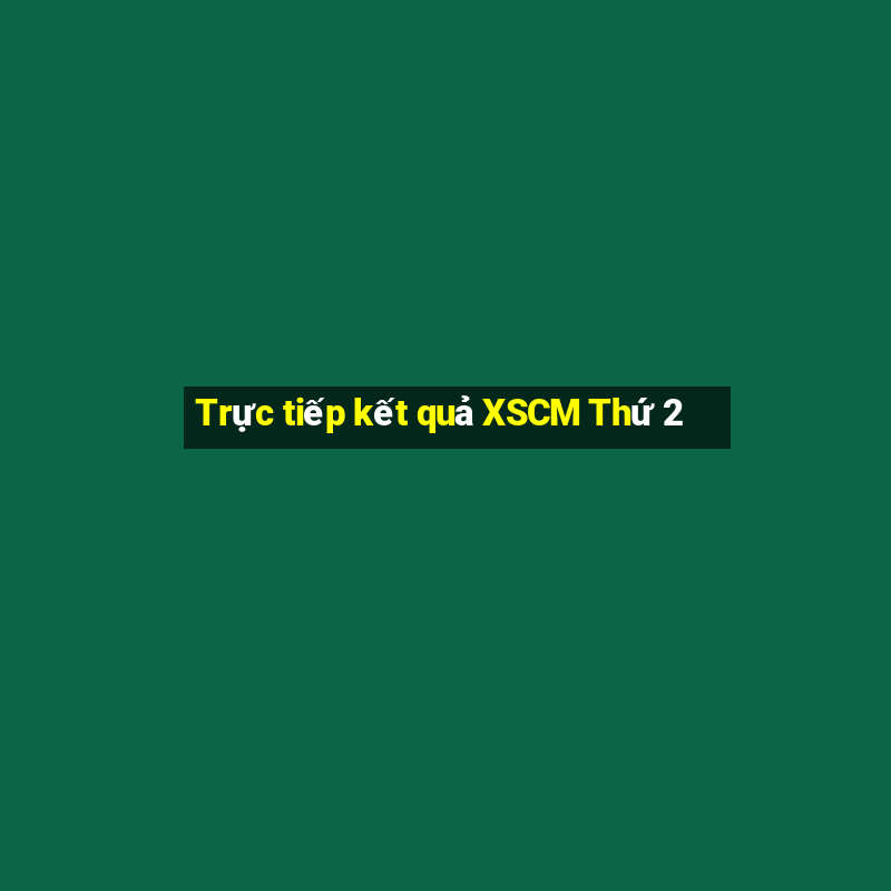 Trực tiếp kết quả XSCM Thứ 2