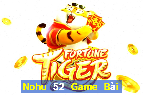 Nohu 52 Game Bài Tặng Tiền