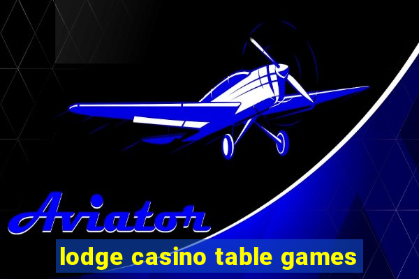 lodge casino table games