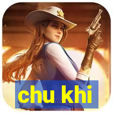 chu khi