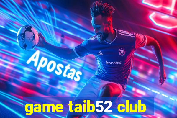 game taib52 club