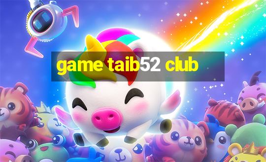 game taib52 club