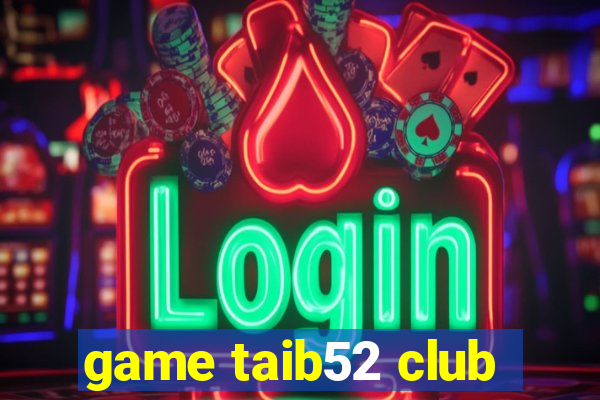 game taib52 club