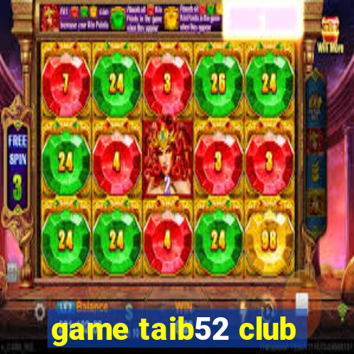 game taib52 club