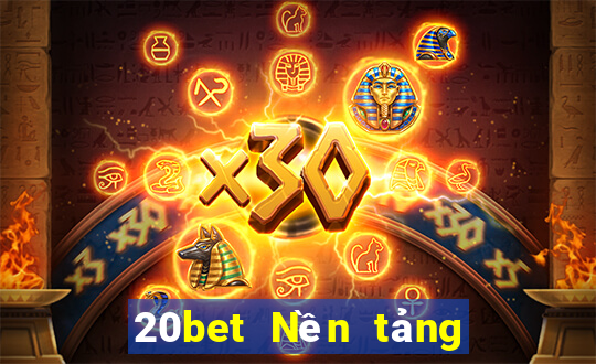 20bet Nền tảng năm trăm xổ số