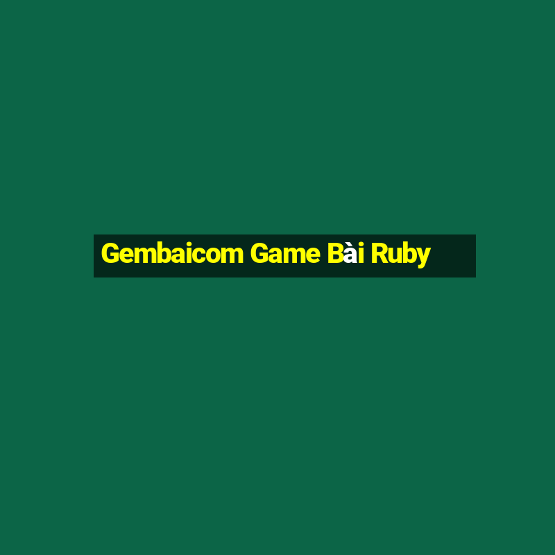 Gembaicom Game Bài Ruby