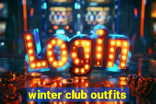 winter club outfits