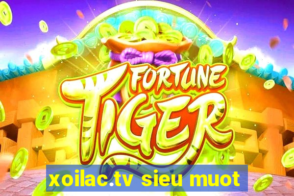 xoilac.tv sieu muot