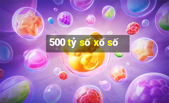 500 tỷ số xổ số