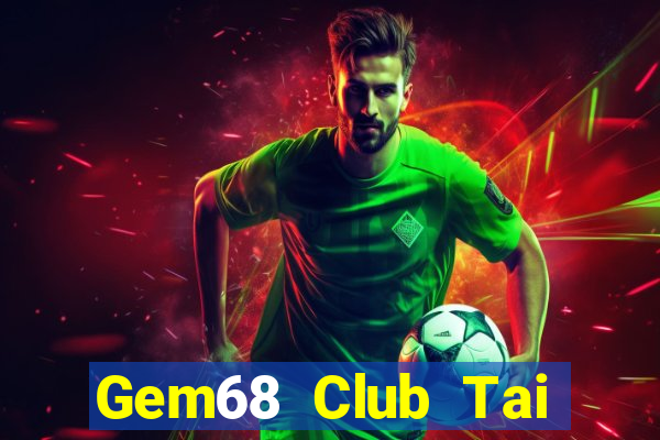 Gem68 Club Tai Game Bài Đổi Thưởng Uy Tín