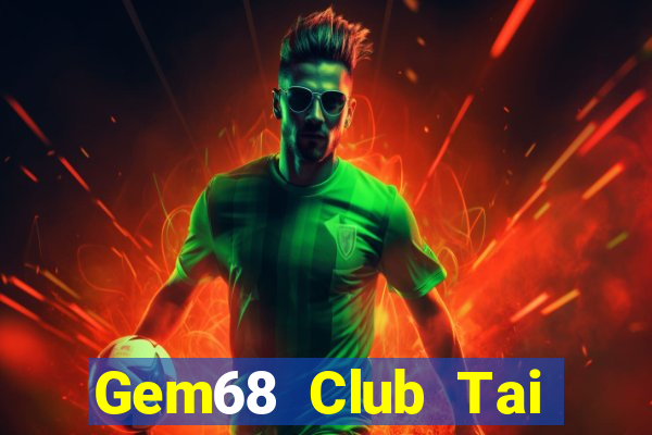 Gem68 Club Tai Game Bài Đổi Thưởng Uy Tín