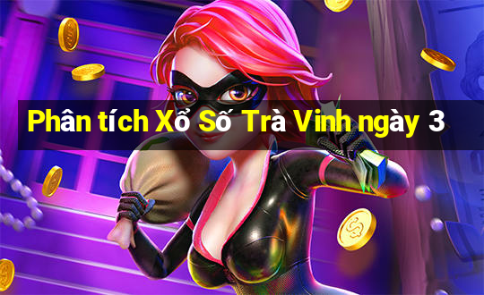 Phân tích Xổ Số Trà Vinh ngày 3