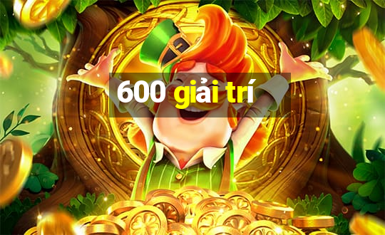 600 giải trí