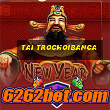 tai trochoibanca