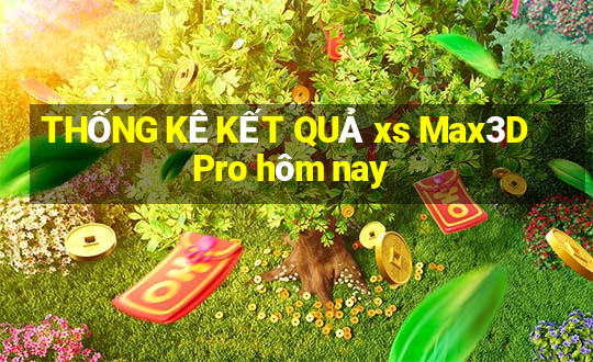 THỐNG KÊ KẾT QUẢ xs Max3D Pro hôm nay