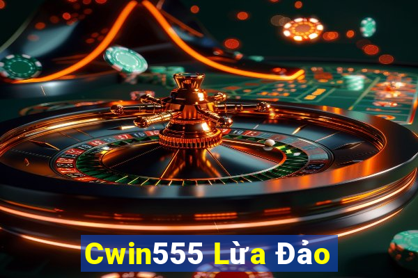 Cwin555 Lừa Đảo