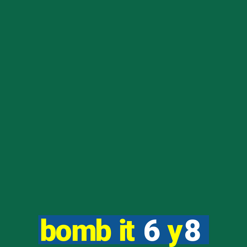 bomb it 6 y8