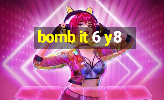 bomb it 6 y8