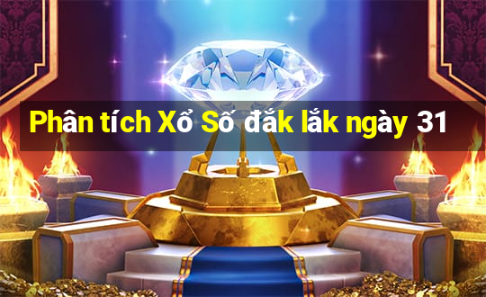 Phân tích Xổ Số đắk lắk ngày 31