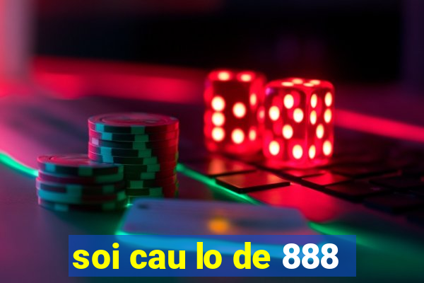 soi cau lo de 888