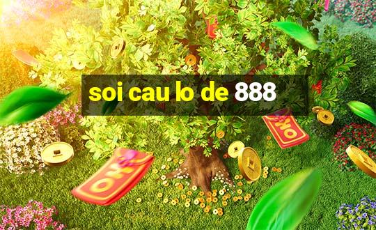 soi cau lo de 888