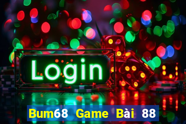 Bum68 Game Bài 88 Club Đổi Thưởng