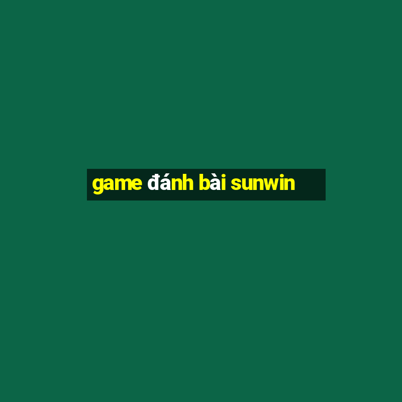 game đánh bài sunwin