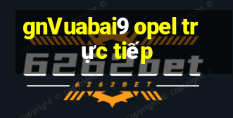 gnVuabai9 opel trực tiếp