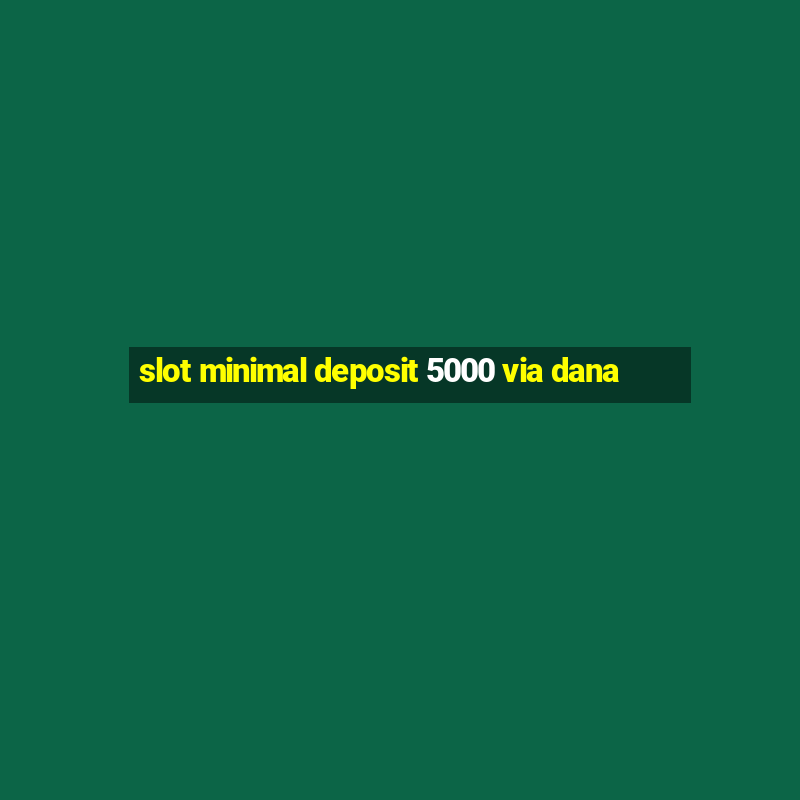 slot minimal deposit 5000 via dana