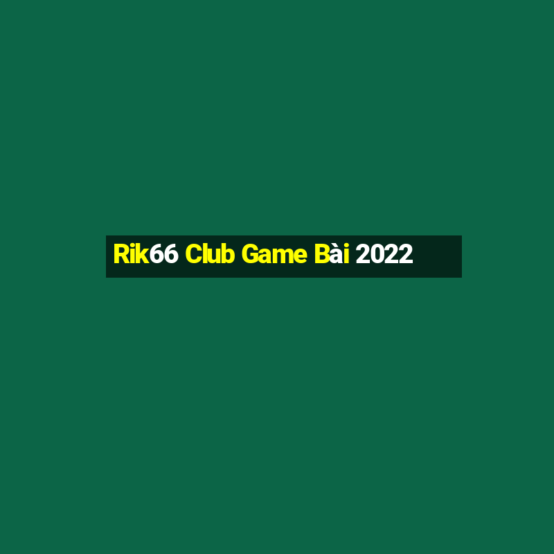 Rik66 Club Game Bài 2022