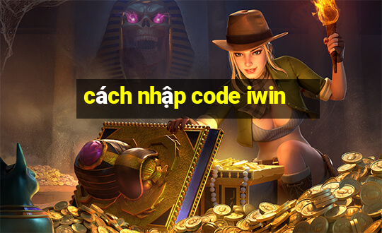 cách nhập code iwin