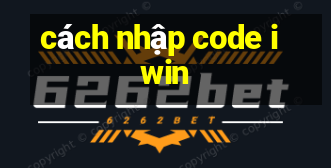 cách nhập code iwin