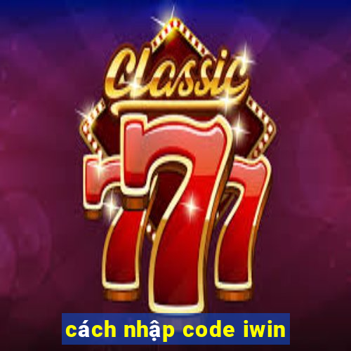 cách nhập code iwin