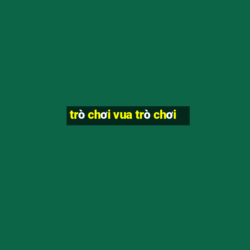 trò chơi vua trò chơi