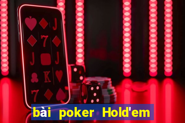 bài poker Hold'em và Bài Liêng