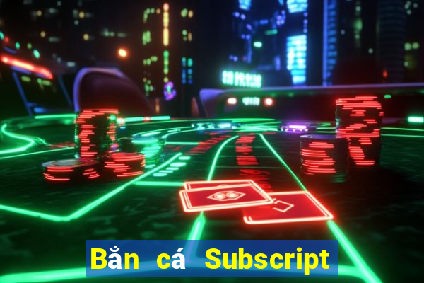 Bắn cá Subscript Tải về