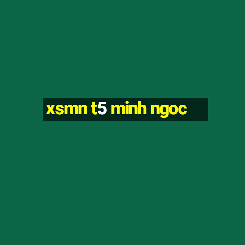 xsmn t5 minh ngoc