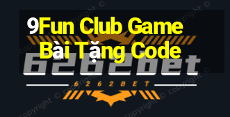 9Fun Club Game Bài Tặng Code