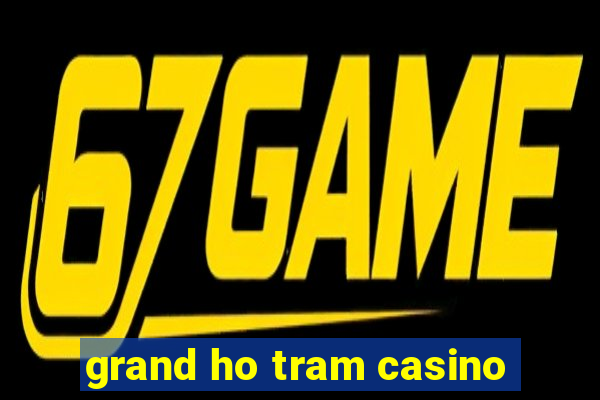 grand ho tram casino