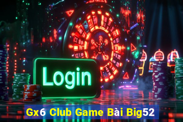 Gx6 Club Game Bài Big52