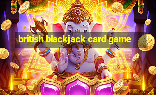 british blackjack card game